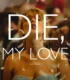 Die My Love İzle